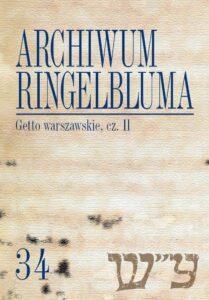 Okładka: Archiwum Ringelbluma. Konspiracyjne Archiwum Getta Warszawy. Tom 34, Getto warszawskie, cz. 2