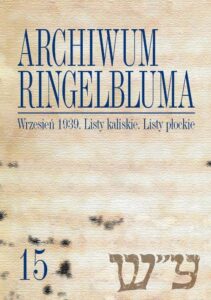 Okładka: Archiwum Ringelbluma. Konspiracyjne Archiwum Getta Warszawy. Tom 15, Wrzesień 1939. Listy kaliskie