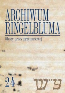 Okładka: Archiwum Ringelbluma. Konspiracyjne Archiwum Getta Warszawy. Tom 24. Obozy pracy przymusowej