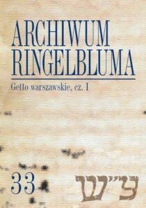 Okładka: Archiwum Ringelbluma. Konspiracyjne Archiwum Getta Warszawy. Tom 33, Getto warszawskie, cz. 1