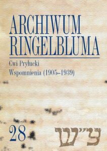 Okładka: Archiwum Ringelbluma. Konspiracyjne Archiwum Getta Warszawy. Tom 28, Cwi Pryłucki. Wspomnienia (1905-1939)