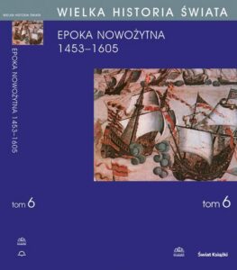 Okładka: WIELKA HISTORIA ŚWIATA tom VI Narodziny świata nowożytnego 1453-1605
