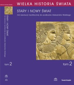 Okładka: WIELKA HISTORIA ŚWIATA tom II Stary i nowy świat. Od rewolucji neolitycznej do podbojów Aleksandra Wielkiego