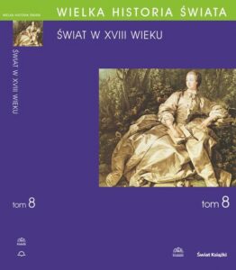 Okładka: WIELKA HISTORIA ŚWIATA tom VIII Świat w XVIII wieku