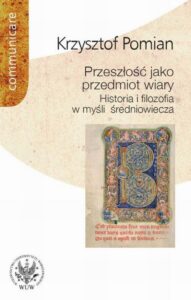 Okładka: Przeszłość jako przedmiot wiary. Historia i filozofia w myśli średniowiecza