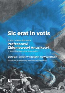 Okładka: Sic erat in votis. Studia i szkice ofiarowane Profesorowi Zbigniewowi Anusikowi w sześćdziesiątą rocznicę urodzin. Europa i świat w czasach nowożytnych