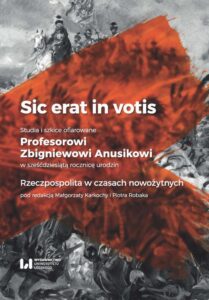 Okładka: Sic erat in votis. Studia i szkice ofiarowane Profesorowi Zbigniewowi Anusikowi w sześćdziesiątą rocznicę urodzin. Rzeczpospolita w czasach nowożytnych