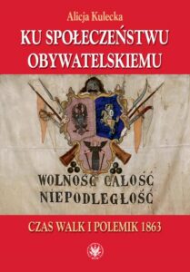 Okładka: Ku społeczeństwu obywatelskiemu. Czas walk i polemik 1863