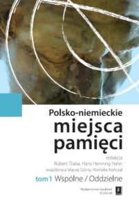 Okładka: Polsko-niemieckie miejsca pamięci Tom 1. t. 1: Wspólne / Oddzielne