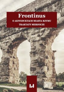 Okładka: Frontinus. O akweduktach miasta Rzymu. Traktaty miernicze