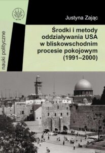 Okładka: Środki i metody oddziaływania USA w bliskowschodnim procesie pokojowym (1991-2000)