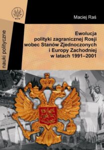 Okładka: Ewolucja polityki zagranicznej Rosji wobec Stanów Zjednoczonych i Europy Zachodniej w latach 1991-2001