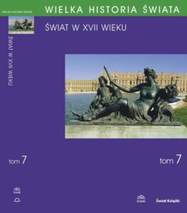 Okładka: WIELKA HISTORIA ŚWIATA tom VII Świat w XVII wieku. Świat w XVII wieku