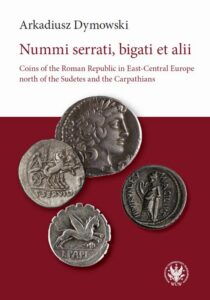 Okładka: Nummi serrati, bigati et alii. Coins of the Roman Republic in East-Central Europe