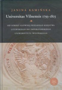 Okładka: Universitas Vilnensis 1793-1803. Od Szkoły Głównej Wielkiego Księstwa Litewskiego do Imperatorskiego Uniwersytetu Wileńskiego