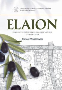 Okładka: Elaion. Olive oil production in Roman and Byzantine Syria-Palestine PAM Monograph Series 6