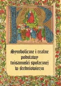 Okładka: Symboliczne i realne podstawy tożsamości społecznej w średniowieczu