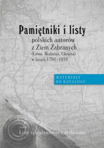 Okładka: Pamiętniki i listy polskich autorów z Ziem Zabranych (Litwa, Białoruś, Ukraina) w latach 1795-1918. Materiały do katalogu, t. II: Listy rękopiśmienne i drukowane