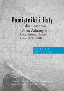 Okładka: Pamiętniki i listy polskich autorów z Ziem Zabranych (Litwa, Białoruś, Ukraina) w latach 1795-1918. Materiały do katalogu, t. III: Indeks osobowy autorów wspomnień, autorów listów i adresatów