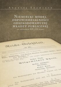 Okładka: Niemiecki model odpowiedzialności odszkodowawczej władzy publicznej na przełomie XIX i XX wieku