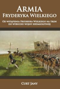Okładka: Armia Fryderyka Wielkiego. Od wstąpienia Fryderyka Wielkiego na tron do wybuchu wojny siedmioletniej