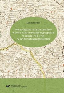 Okładka: Województwo mińskie i Jeleńscy w życiu publicznym Rzeczypospolitej w latach 1764–1795 w świetle ich korespondencji