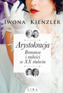 Okładka: Arystokracja. Romanse i miłości w XX stuleciumanse i miłości w XX stuleciu