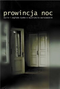 Okładka: Prowincja Noc. Życie i zagłada Żydów w dystrykcie warszawskim.