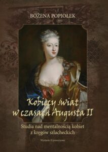Okładka: Kobiecy świat w czasach Augusta II. studia nad mentalnością kobiet z kręgów szlacheckich