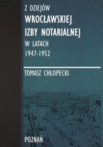 Okładka: Z dziejów Wrocławskiej Izby Notarialnej w latach 1947-1952