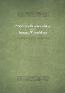 Okładka: Perspektywy dla sprawy polskiej w opini Zygmunta Wielopolskiego. w świetle korespondencji do Henryka Lisickiego (1877-1881)