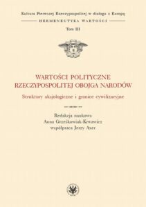 Okładka: Wartości polityczne Rzeczypospolitej Obojga Narodów. Tom III. Struktury aksjologiczne i granice cywilizacyjne