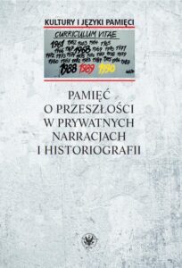 Okładka: Pamięć o przeszłości w prywatnych narracjach i historiografii