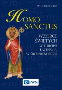 Okładka: Homo sanctus. Wzorce świętych w Europie Łacińskiej w średniowieczu