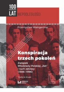 Okładka: Konspiracja trzech pokoleń. Związek Młodzieży Polskiej Zet i ruch zetowy (1886-1996). Wydanie drugie
