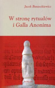 Okładka: W stronę rytuałów i Galla Anonima