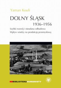 Okładka: Dolny Śląsk 1936-1956. Szybki rozwój i nieudana odbudowa. Wpływ wiedzy na produkcję przemysłową