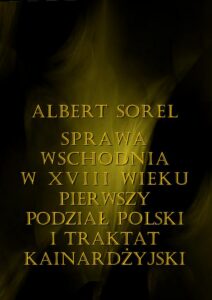 Okładka: Sprawa wschodnia w XVIII wieku. Pierwszy podział Polski i Traktat Kinardżyjski