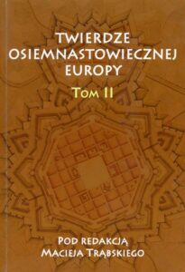 Okładka: Twierdze osiemnastowiecznej Europy Tom II. Studia z dziejów nowożytnej sztuki wojennej