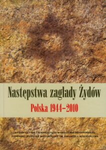 Okładka: Następstwa zagłady Żydów 1944-2010. Polska 1944-2010