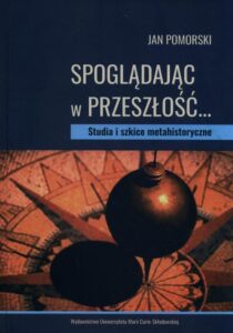 Okładka: Spoglądając w przeszłość…. Studia i szkice metahistoryczne