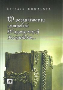 Okładka: W poszukiwaniu symboliki Długoszowych Roczników...