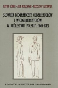 Okładka: Słownik biograficzny gubernatorów i wicegubernatorów w Królestwie Polskim (1867-1918)