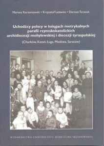 Okładka: Uchodźcy polscy w księgach metrykalnych parafii rzymskokatolickich archidiecezji mohylewskiej i diecezji tyraspolskiej. Charków, Kazań, Ługa, Moskwa, Saratów