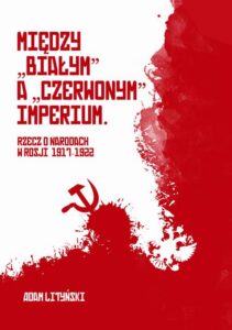 Okładka: Miedzy "białym" a "czerwonym" Imperium. Rzecz o narodach w Rosji 1917-1922