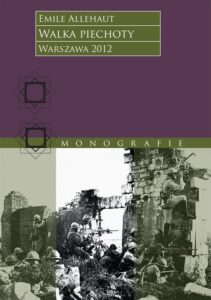 Okładka: Walka piechoty. Studium ilustrowane konkretnymi wypadkami z wojny 1914–1918 roku