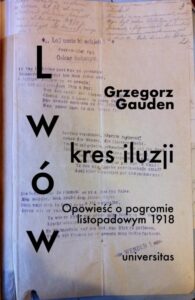 Okładka: Lwów kres iluzji. Opowieść o pogromie listopadowym 1918