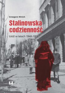 Okładka: Stalinowska codzienność. Łódź w latach 1949–1956