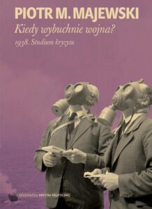 Okładka: Kiedy wybuchnie wojna. 1938. Studium kryzysu