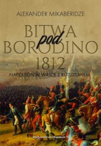 Okładka: Bitwa pod Borodino 1812. Napoleon w walce z Kutuzowem